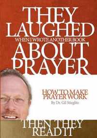 They Laughed When I Wrote Another Book About Prayer Then They Read It