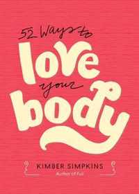 Fifty-Two Ways to Love Your Body