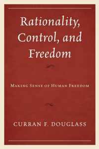 Rationality, Control, and Freedom: Making Sense of Human Freedom