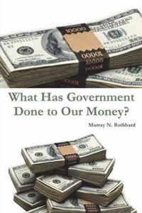 What Has Government Done to Our Money?