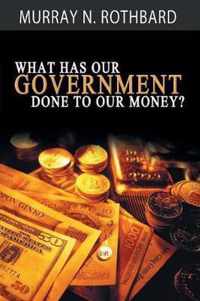 What Has Government Done to Our Money?