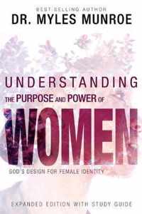 Understanding the Purpose and Power of Women: God's Design for Female Identity (Enlarged/Expanded, Study Guide Included)