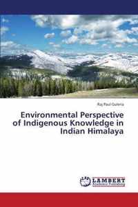 Environmental Perspective of Indigenous Knowledge in Indian Himalaya