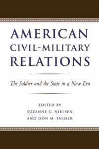 American Civil-Military Relations - The Soldier and the State in a New Era