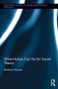 What Holism Can Do for Social Theory