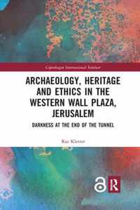 Archaeology, Heritage and Ethics in the Western Wall Plaza, Jerusalem