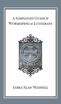 A Simplified Guide to Worshiping As Lutherans