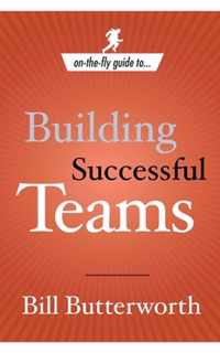 On-the-fly Guide To...building Successful Teams