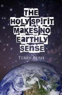 The Holy Spirit Makes No Earthly Sense