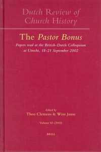 Dutch Review of Church History, Volume 83: The Pastor Bonus: Papers Read at the British-Dutch Colloquium at Utrecht, 18-21 September 2002