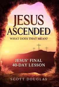 Jesus Ascended. What Does That Mean?