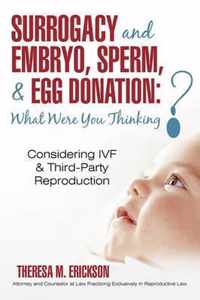 Surrogacy and Embryo, Sperm, & Egg Donation: What Were You Thinking?