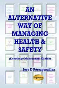 An Alternative Way of Managing Health & Safety (Knowledge Management Edition)