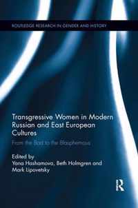 Transgressive Women in Modern Russian and East European Cultures