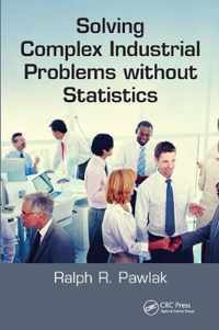 Solving Complex Industrial Problems without Statistics