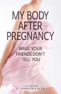 My Body After Pregnancy - What Your Friends Don&apos;t Tell You