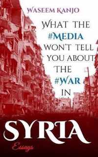 What the media won't tell you about the war in Syria