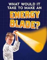 What Would It Take to Make an Energy Blade?