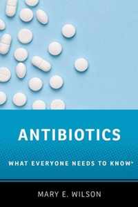 Antibiotics What Everyone Needs to Know