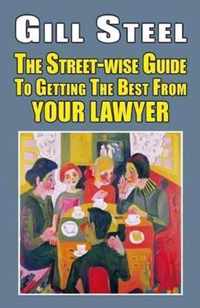 The Street-wise Guide To Getting The Best From Your Lawyer