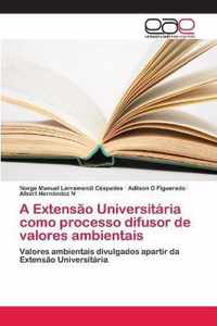 A Extensao Universitaria como processo difusor de valores ambientais