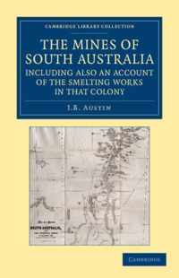 The Mines of South Australia, Including Also an Account of the Smelting Works in That Colony