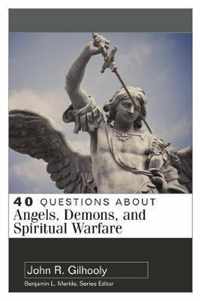 40 Questions about Angels, Demons, and Spiritual Warfare