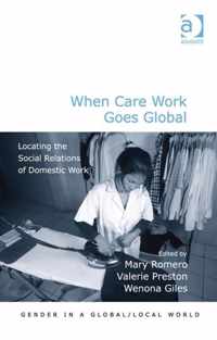 When Care Work Goes Global: Locating the Social Relations of Domestic Work