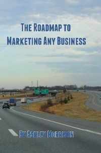 The Roadmap to Marketing Any Business