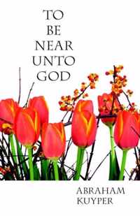 To Be Near Unto God