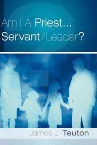 Am I A Priest...Servant/Leader?