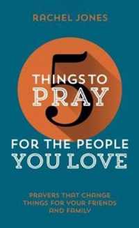 5 Things to Pray for the People You Love