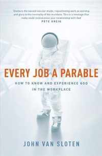 Every Job a Parable What Farmers, Nurses and Astronauts Tell Us about God