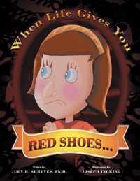 When Life Gives You Red Shoes...