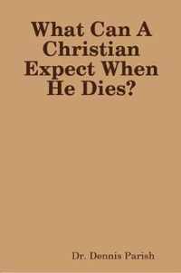 What Can A Christian Expect When He Dies?