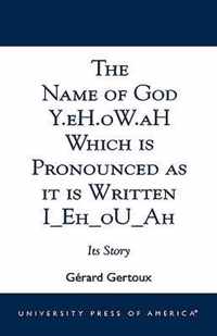 The Name of God Y.eH.oW.aH Which is Pronounced as it is Written I Eh oU Ah