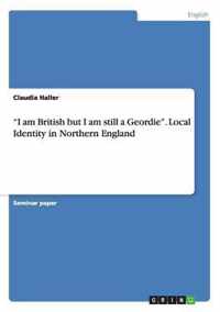 ''I am British but I am still a Geordie''. Local Identity in Northern England