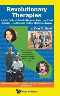 Revolutionary Therapies: How the California Stem Cell Program Saved Lives, Eased Suffering - And Changed the Face of Medicine Forever