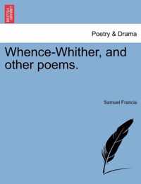 Whence-Whither, and Other Poems.