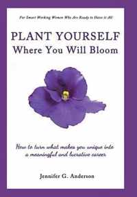 Plant Yourself Where You Will Bloom