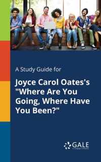 A Study Guide for Joyce Carol Oates's Where Are You Going, Where Have You Been?