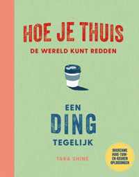 Hoe je thuis de wereld kunt redden een ding tegelijk