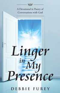 Linger in My Presence