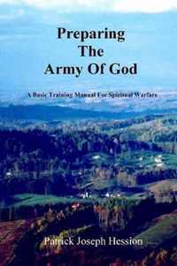 PREPARING THE ARMY OF GOD - A Basic Training Manual For Spiritual Warfare