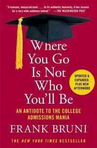 Where You Go Is Not Who You'll Be An Antidote to the College Admissions Mania