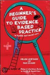 A Beginner's Guide To Evidence Based Practice In Health And Social Care