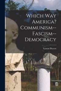 Which Way America? Communism--Fascism--Democracy