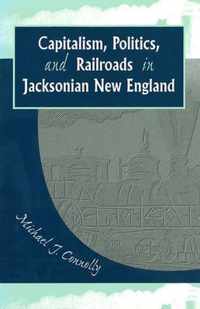 Capitalism, Politics, and Railroads in Jacksonian New England