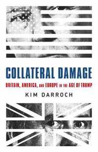 Collateral Damage Britain, America, and Europe in the Age of Trump