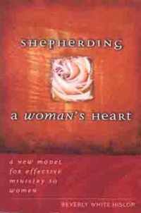 Shepherding a Woman's Heart: A New Model for Effective Ministry to Women